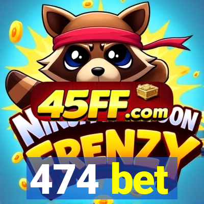 474 bet